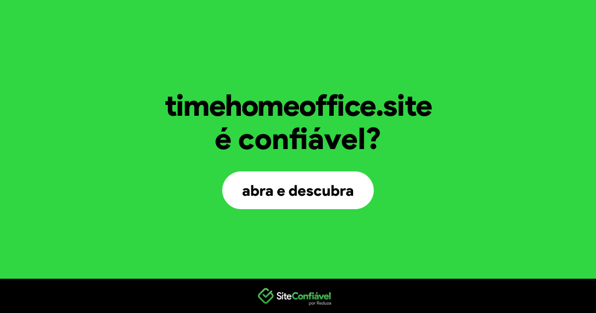 O site timehomeoffice.site é confiável?