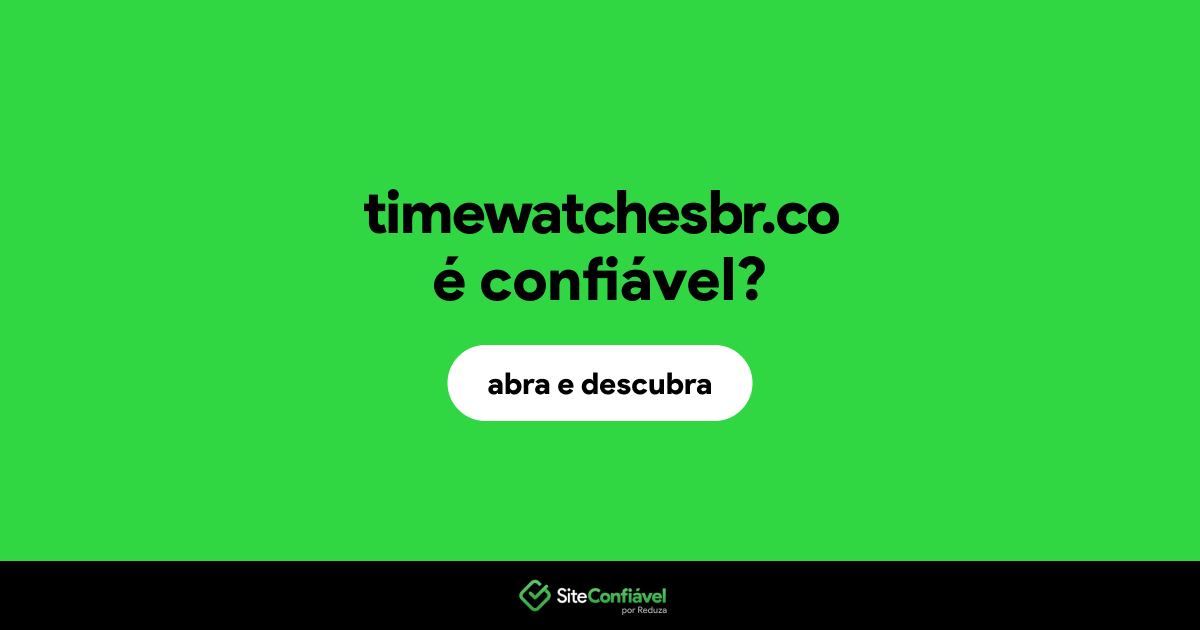 O site timewatchesbr.co é confiável?
