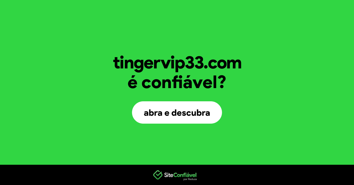 O site tingervip33.com é confiável?