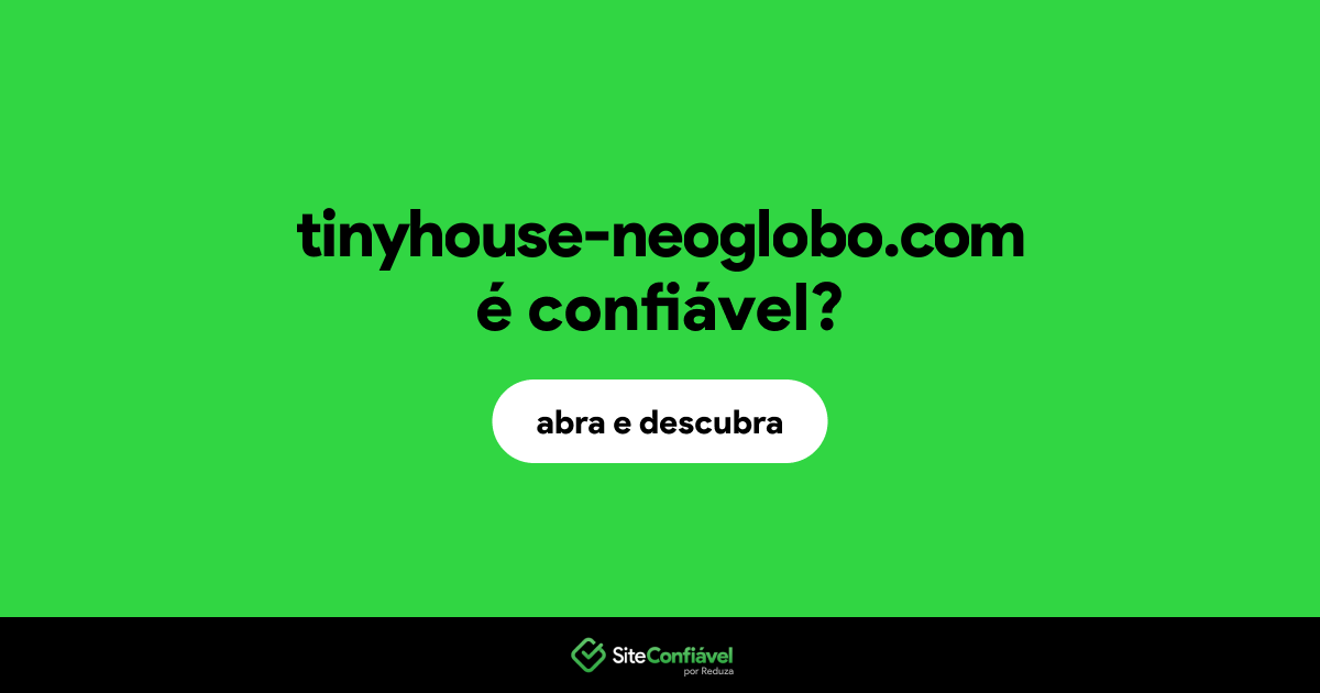 O site tinyhouse-neoglobo.com é confiável?