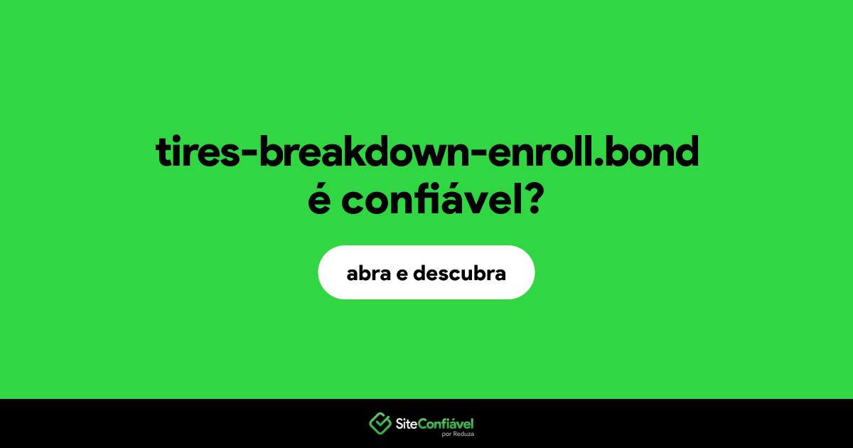 O site tires-breakdown-enroll.bond é confiável?