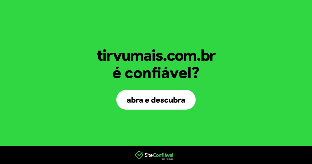 O site tirvumais.com.br é confiável?