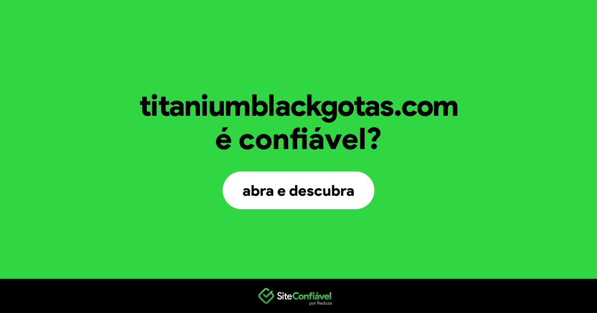O site titaniumblackgotas.com é confiável?
