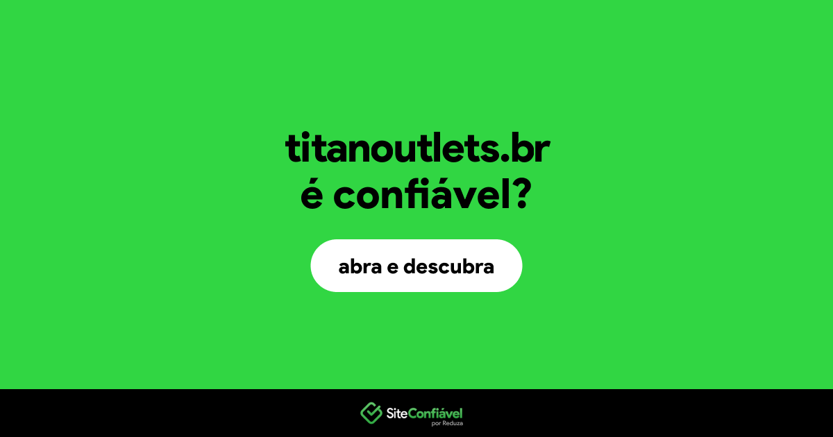 O site titanoutlets.br é confiável?