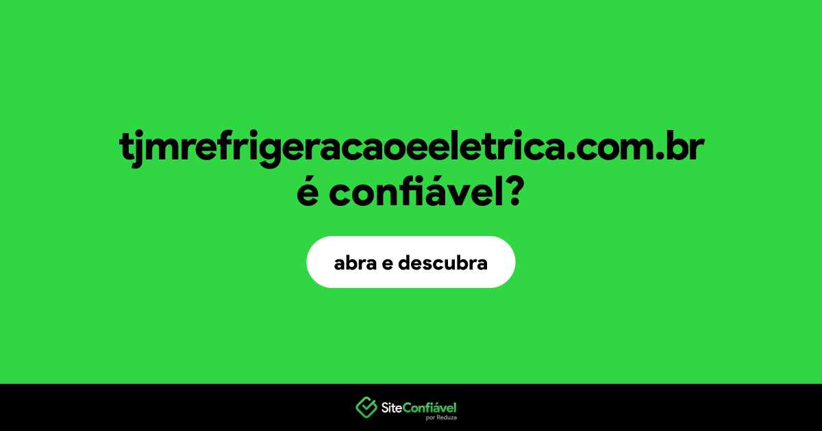 O site tjmrefrigeracaoeeletrica.com.br é confiável?