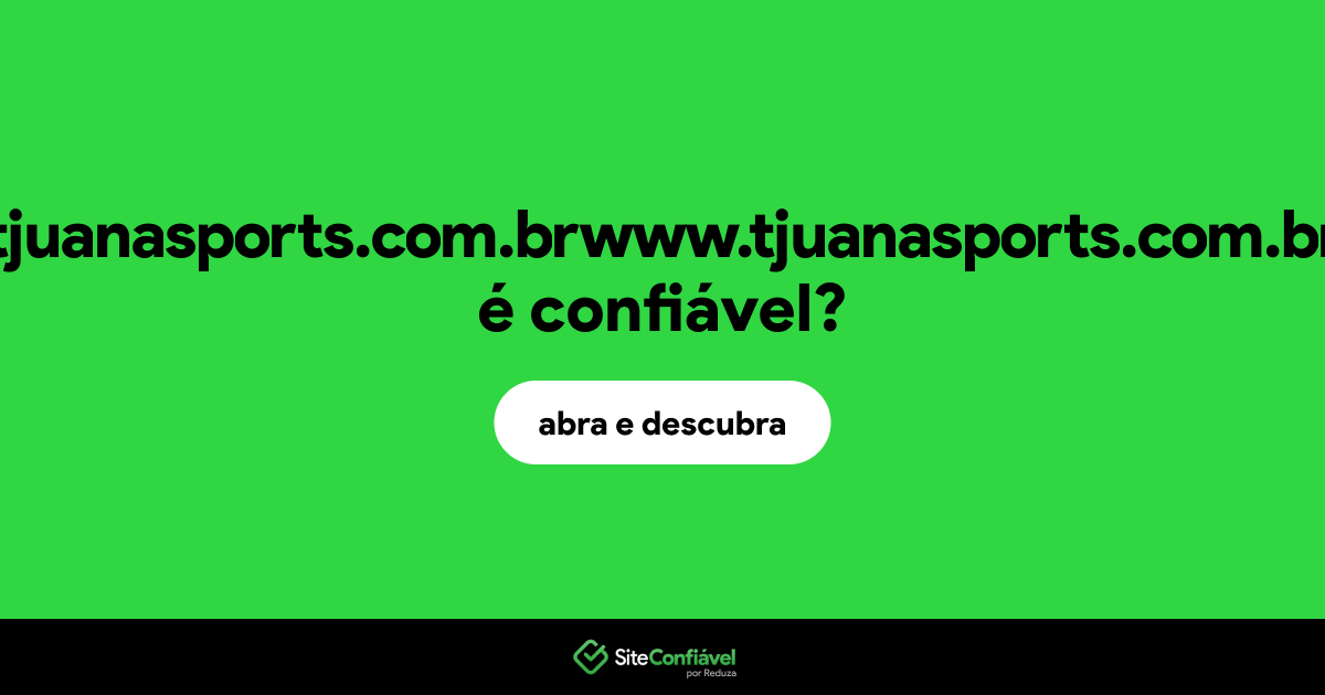 O site tjuanasports.com.brwww.tjuanasports.com.br é confiável?
