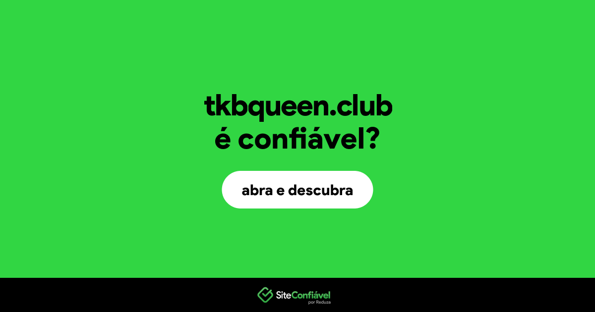 O site tkbqueen.club é confiável?