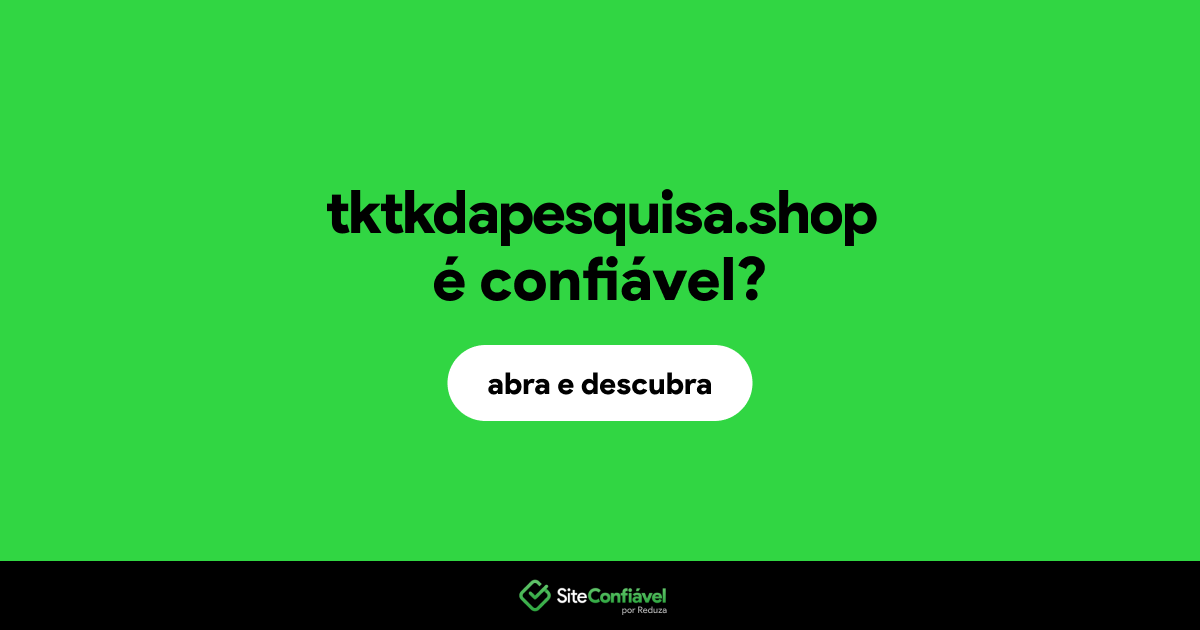 O site tktkdapesquisa.shop é confiável?