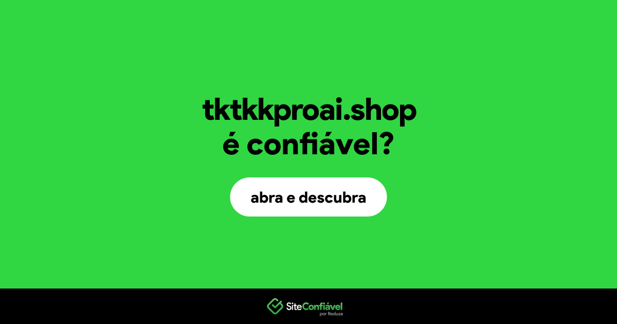 O site tktkkproai.shop é confiável?