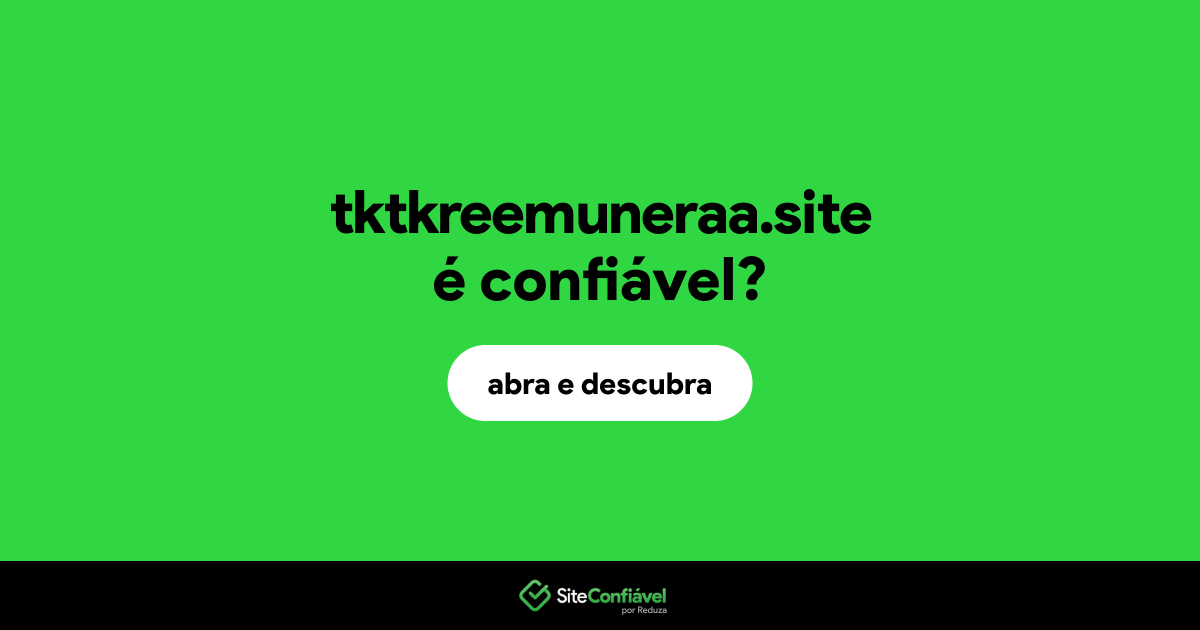 O site tktkreemuneraa.site é confiável?