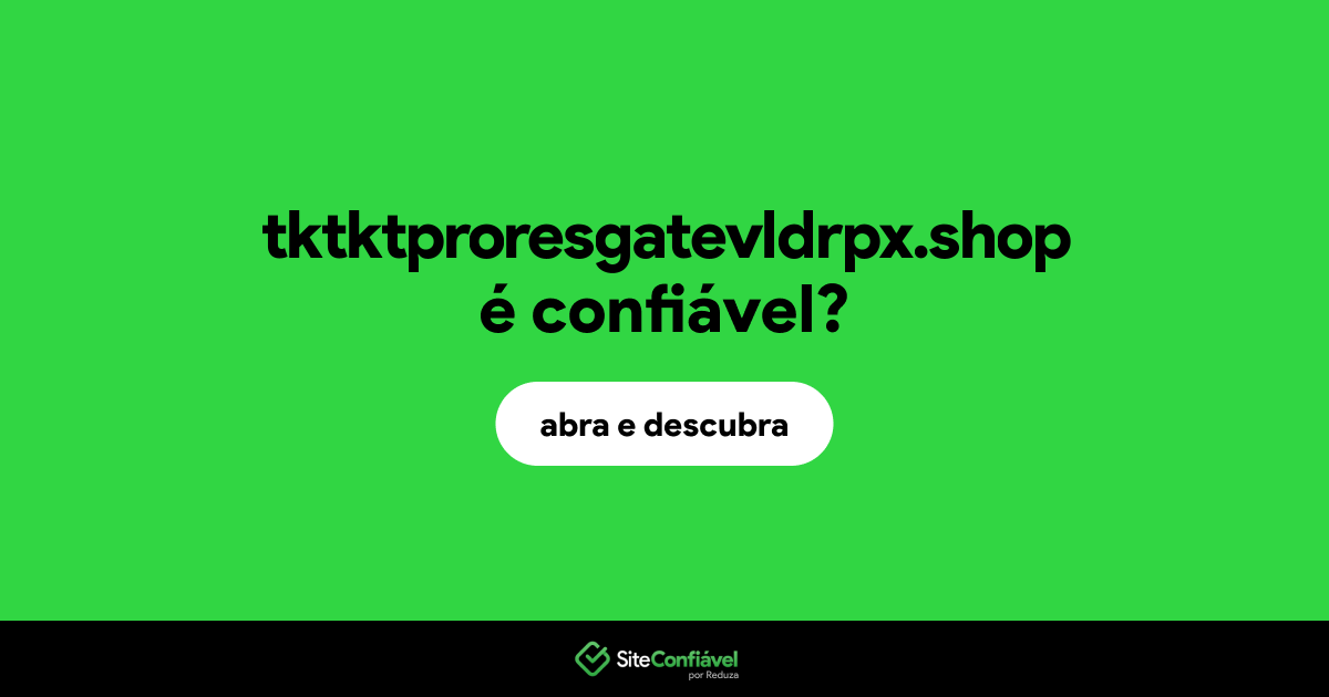 O site tktktproresgatevldrpx.shop é confiável?