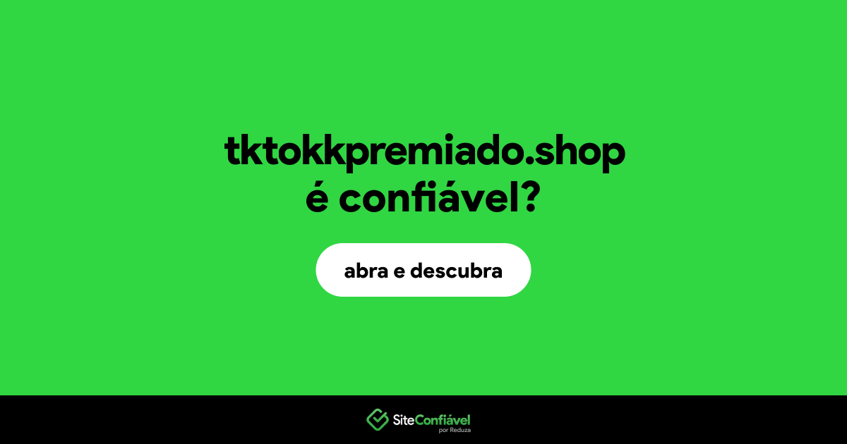 O site tktokkpremiado.shop é confiável?