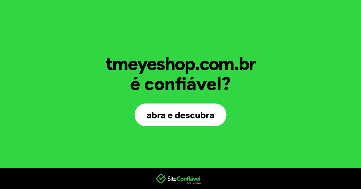 O site tmeyeshop.com.br é confiável?