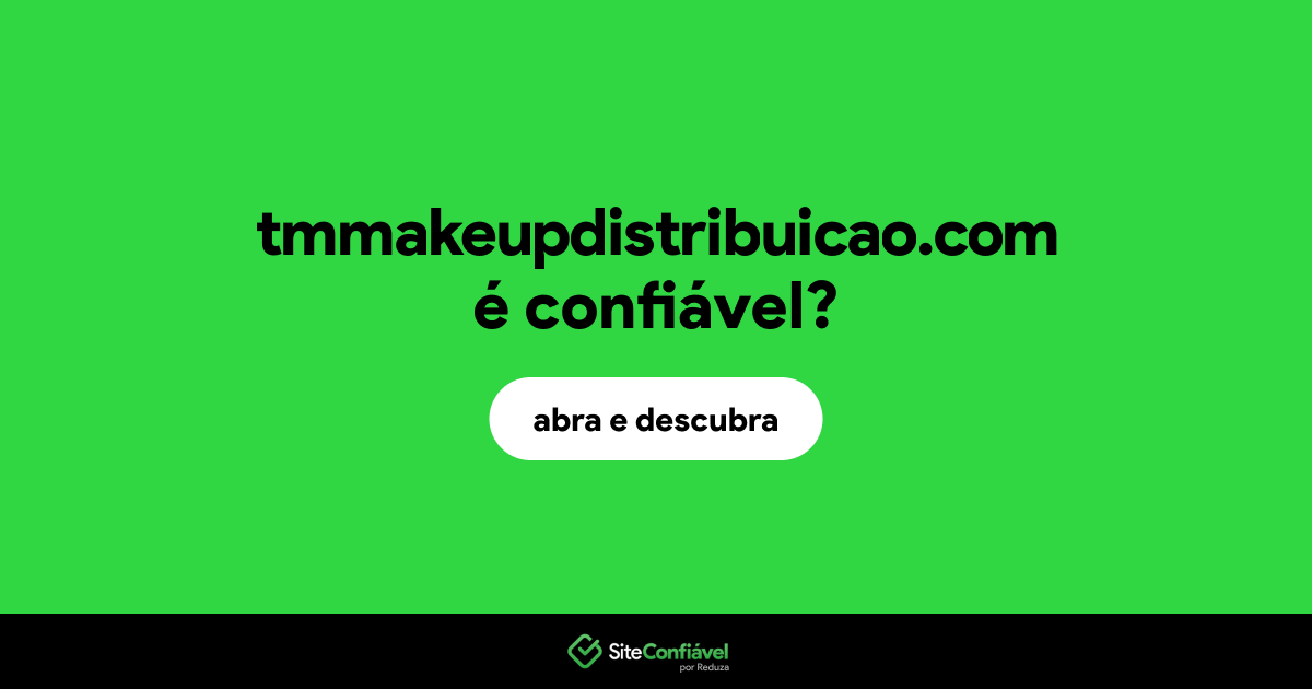O site tmmakeupdistribuicao.com é confiável?