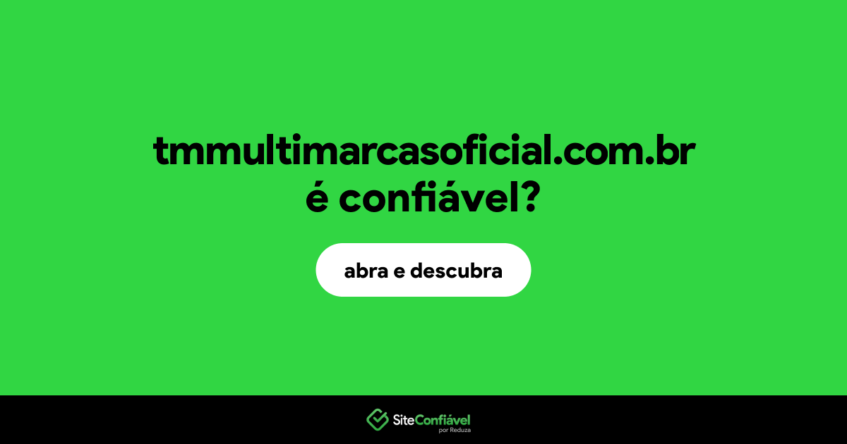 O site tmmultimarcasoficial.com.br é confiável?