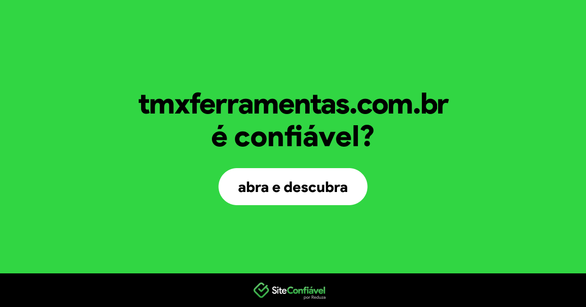 O site tmxferramentas.com.br é confiável?