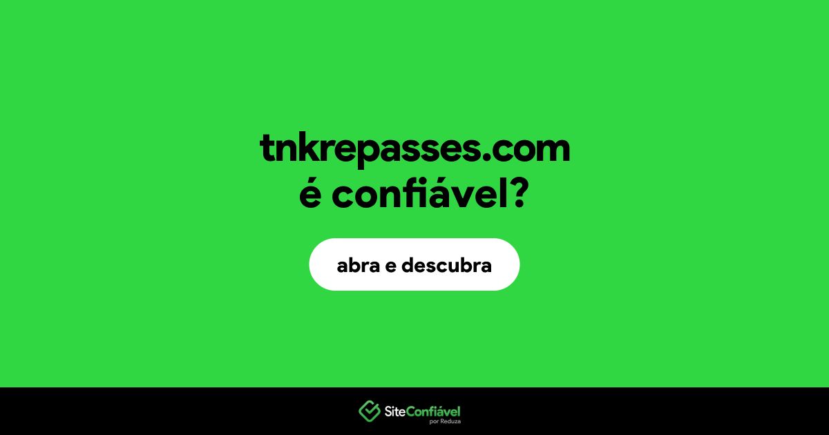 O site tnkrepasses.com é confiável?