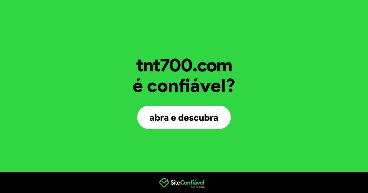 O site tnt700.com é confiável?