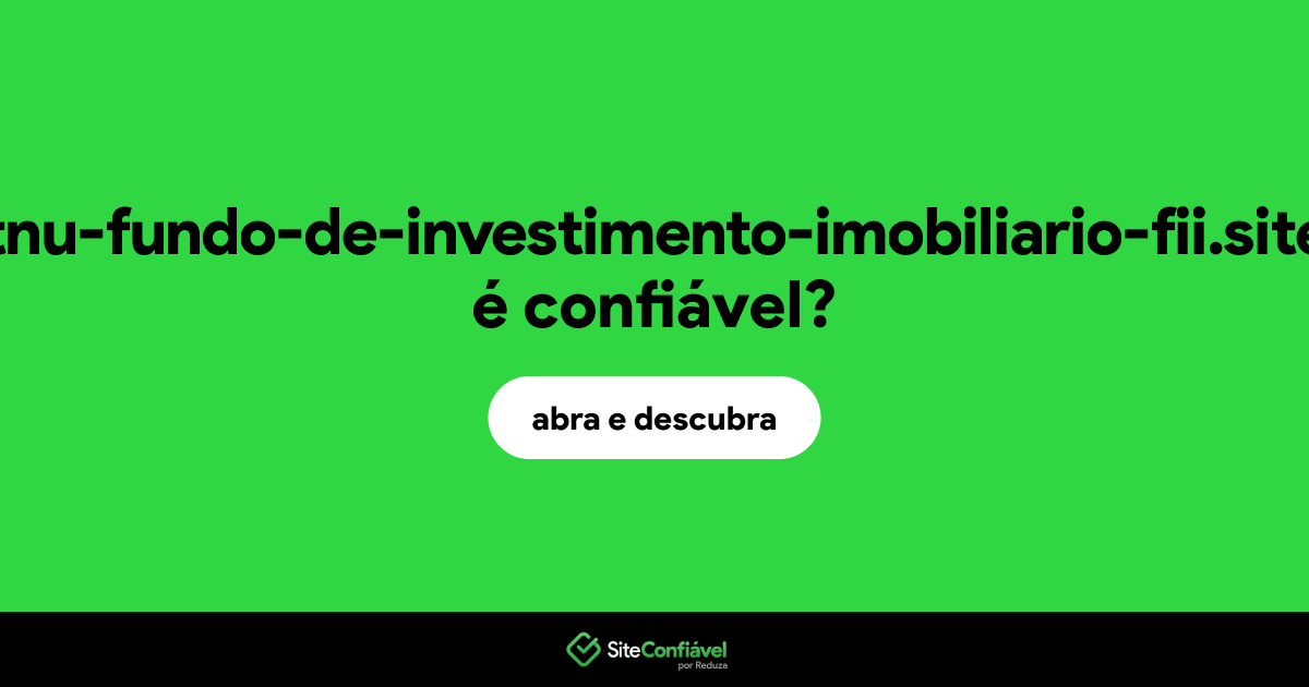 O site tnu-fundo-de-investimento-imobiliario-fii.site é confiável?