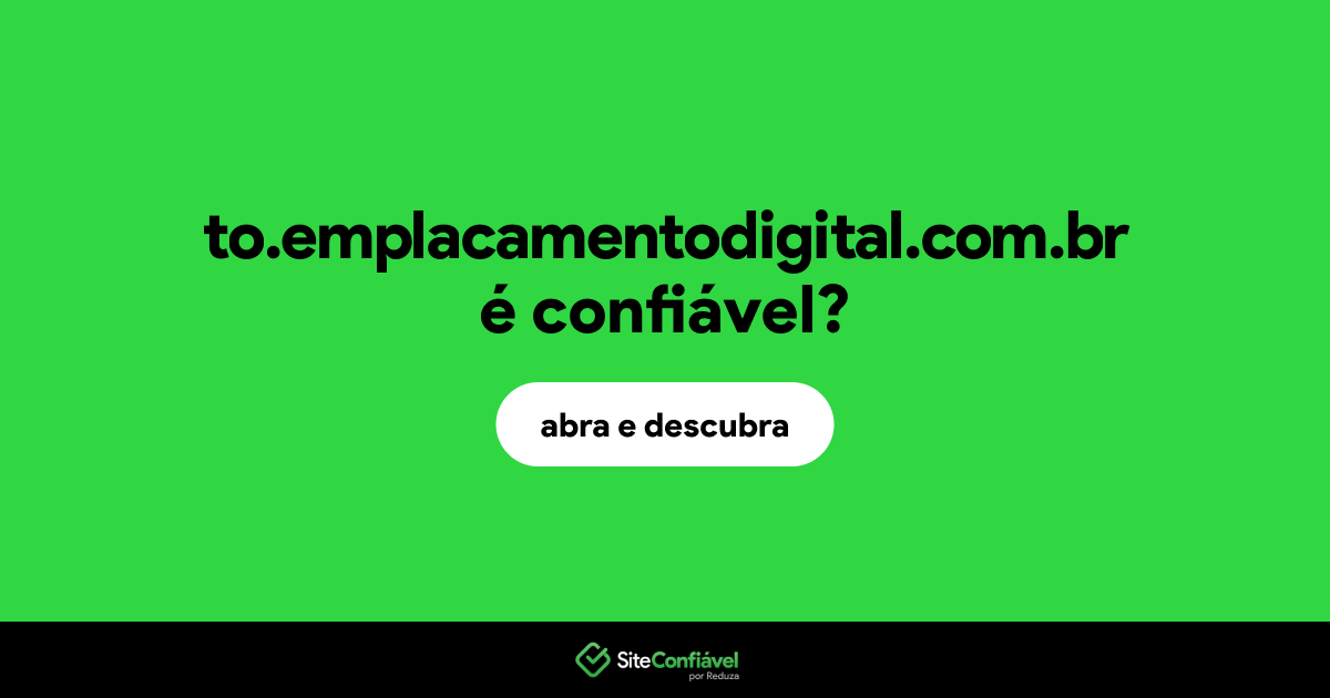 O site to.emplacamentodigital.com.br é confiável?