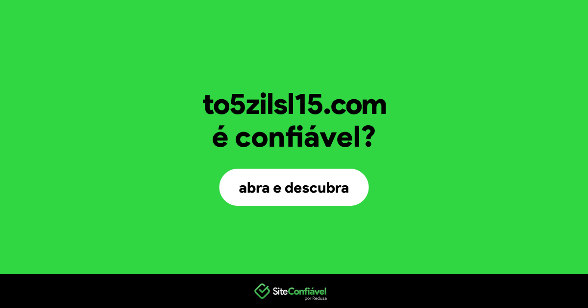 O site to5zilsl15.com é confiável?