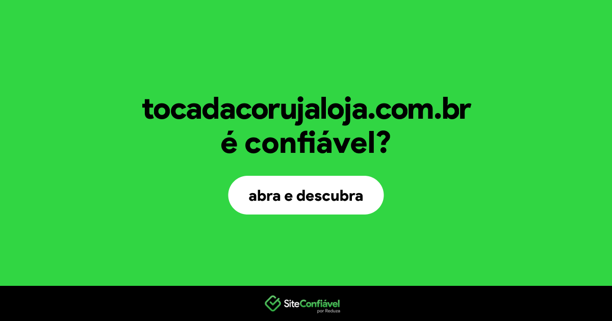 O site tocadacorujaloja.com.br é confiável?
