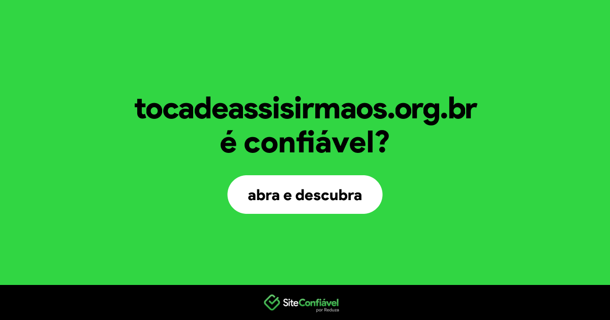 O site tocadeassisirmaos.org.br é confiável?