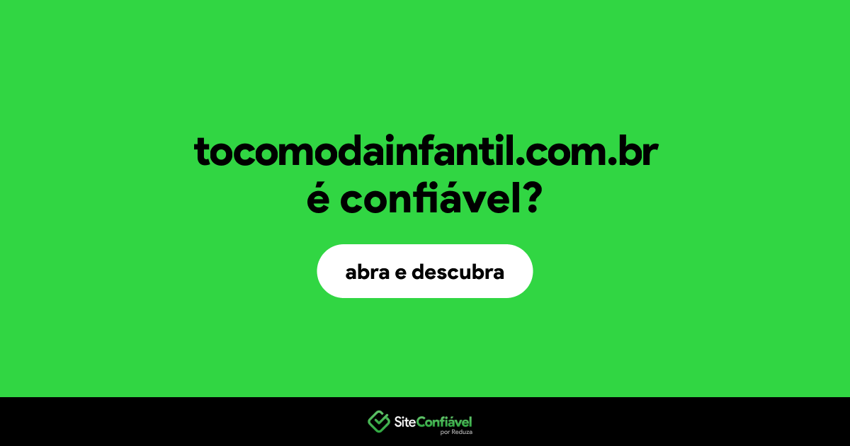 O site tocomodainfantil.com.br é confiável?
