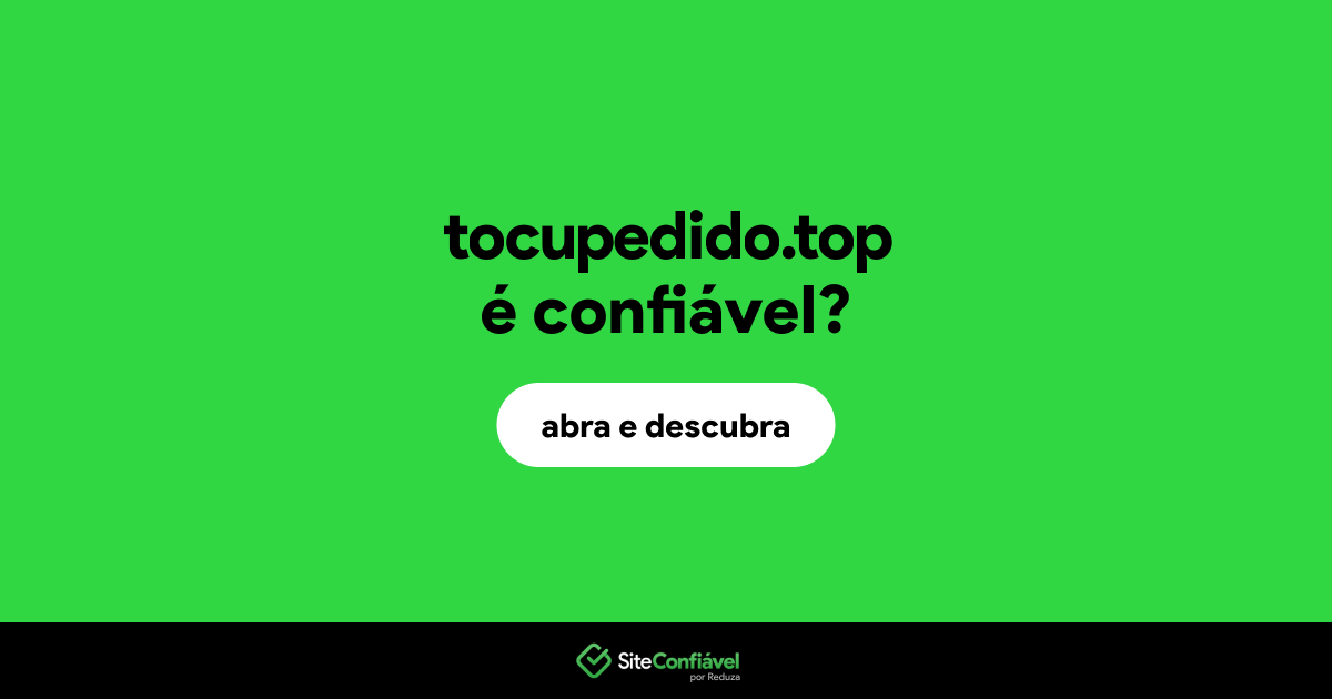 O site tocupedido.top é confiável?