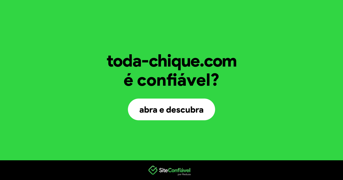 O site toda-chique.com é confiável?