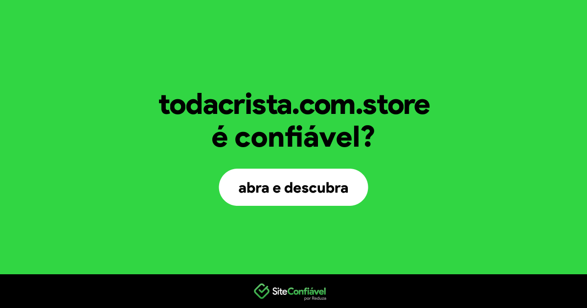 O site todacrista.com.store é confiável?