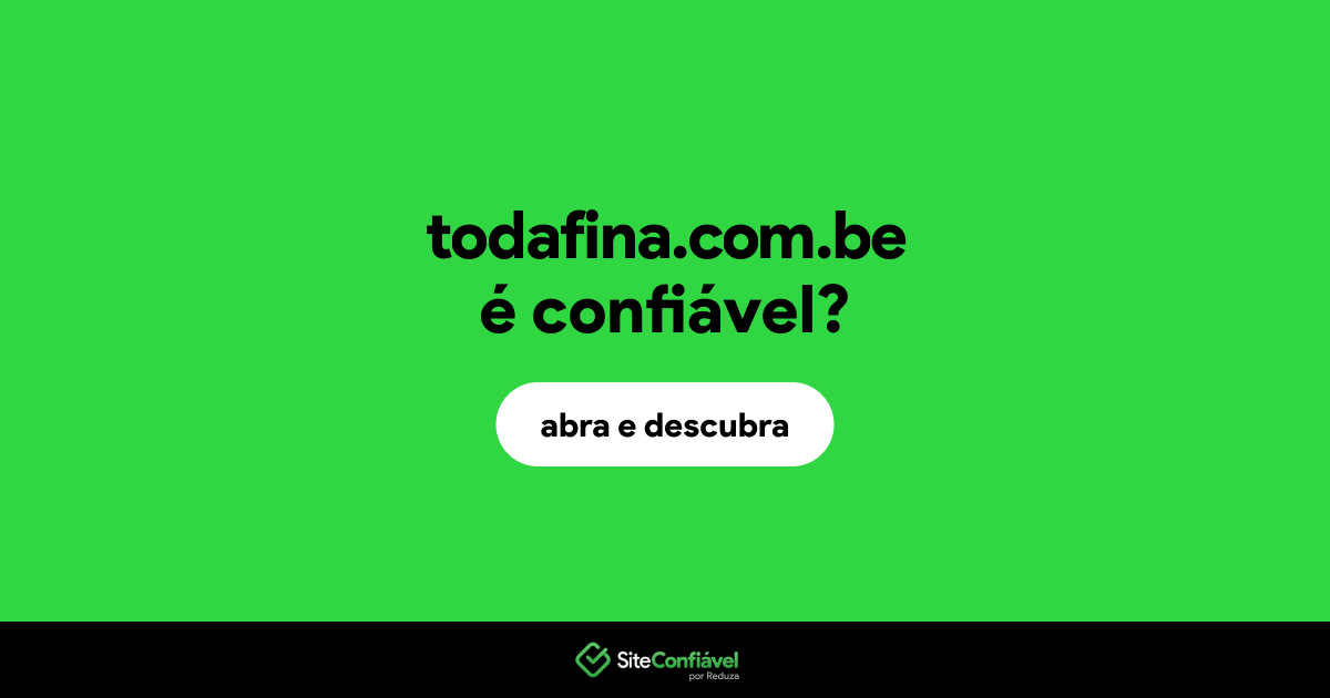 O site todafina.com.be é confiável?