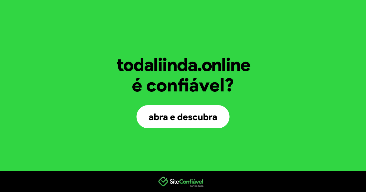 O site todaliinda.online é confiável?