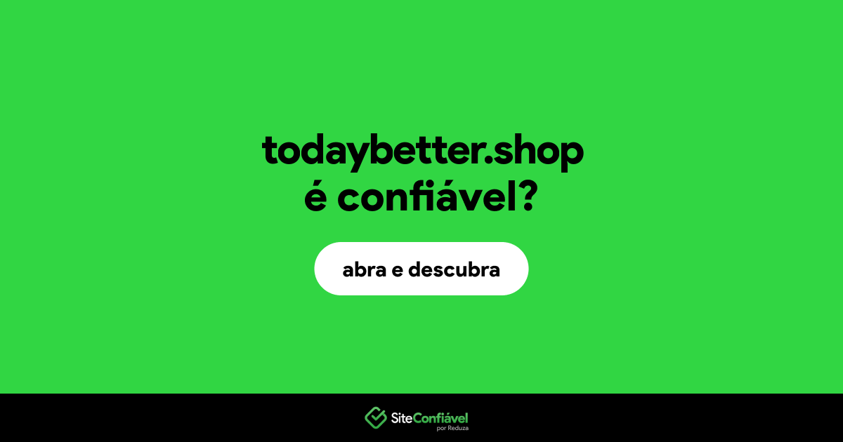 O site todaybetter.shop é confiável?