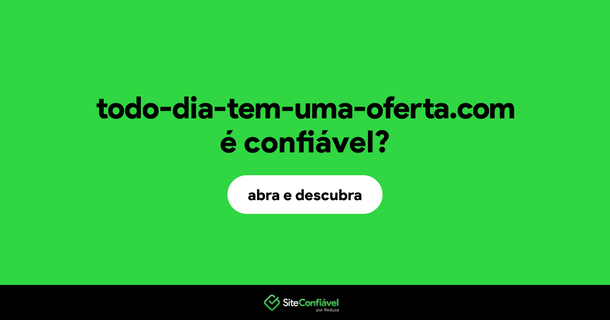 O site todo-dia-tem-uma-oferta.com é confiável?