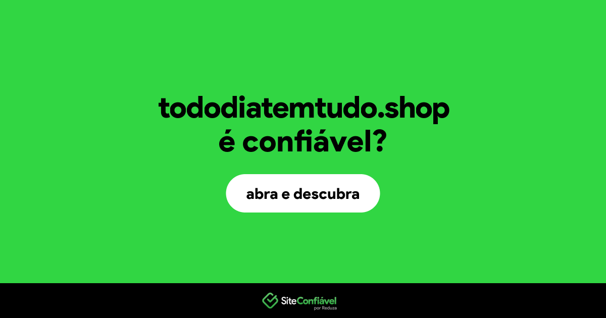 O site tododiatemtudo.shop é confiável?