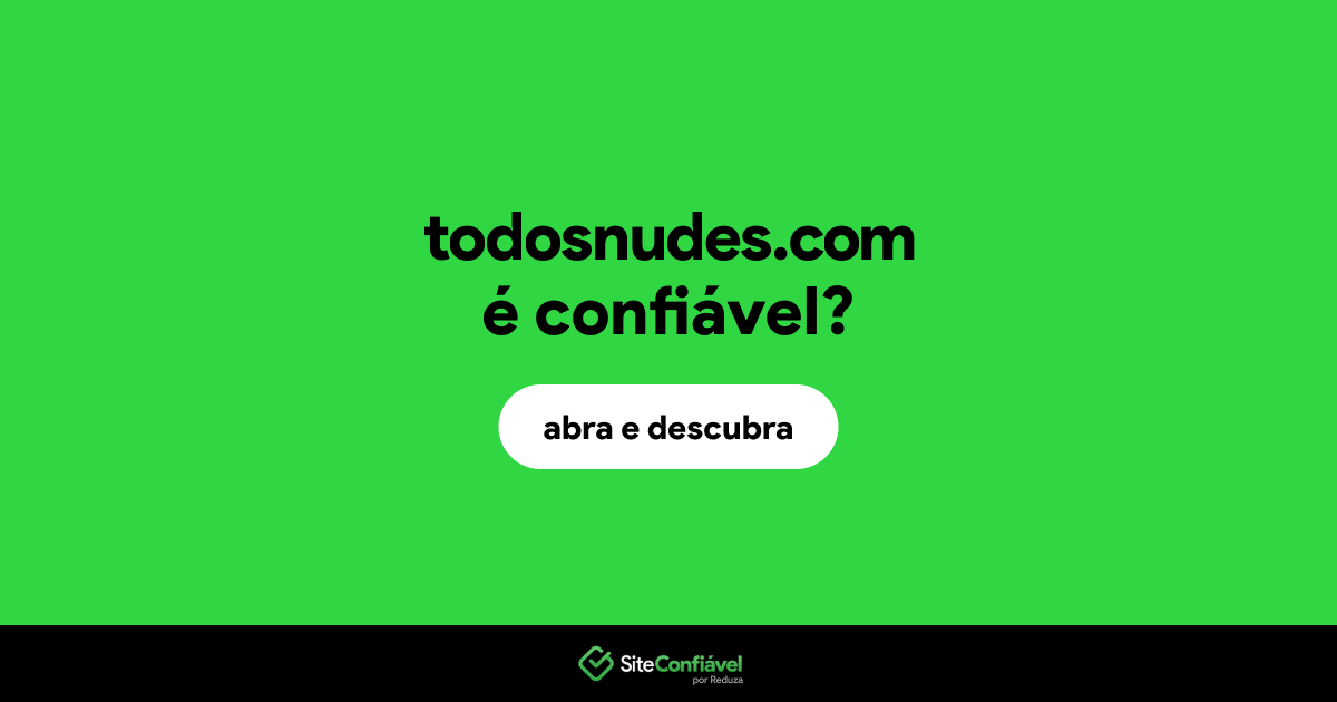 O site todosnudes.com é confiável?