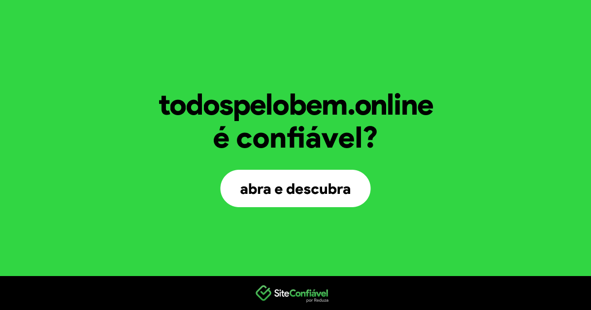 O site todospelobem.online é confiável?