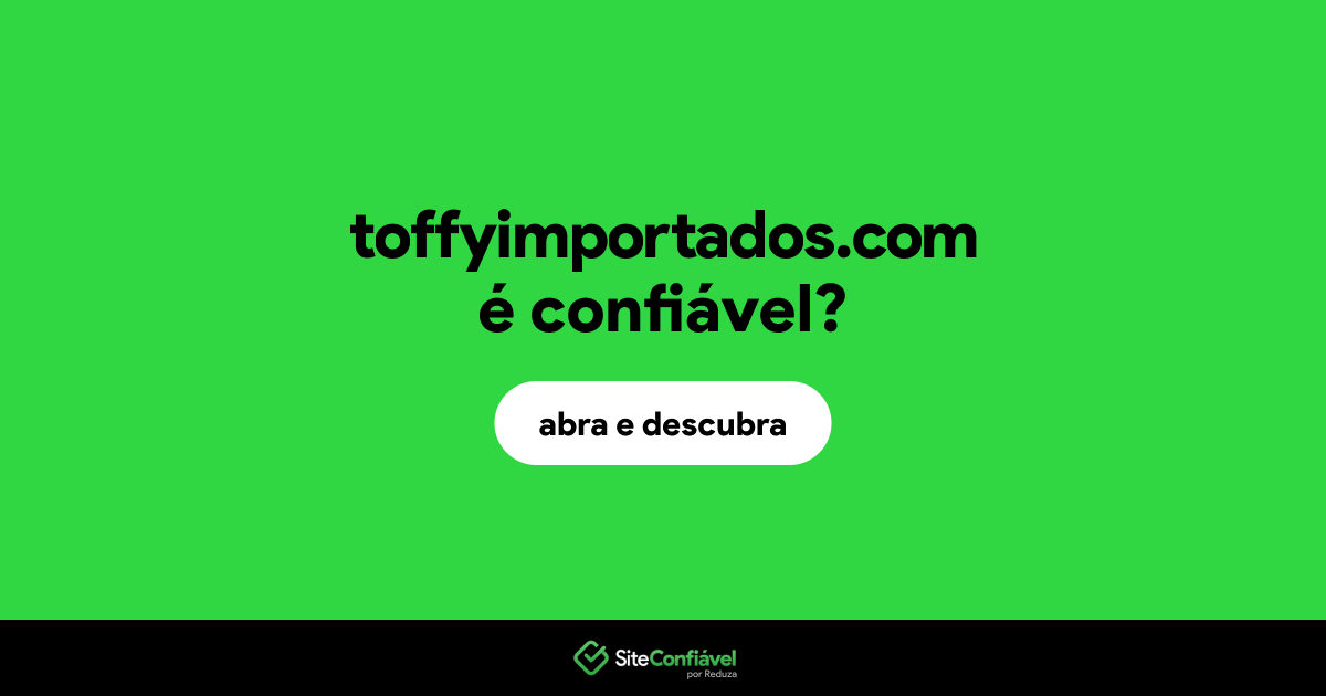 O site toffyimportados.com é confiável?