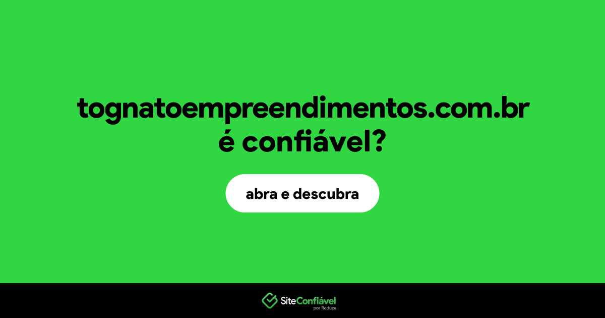 O site tognatoempreendimentos.com.br é confiável?