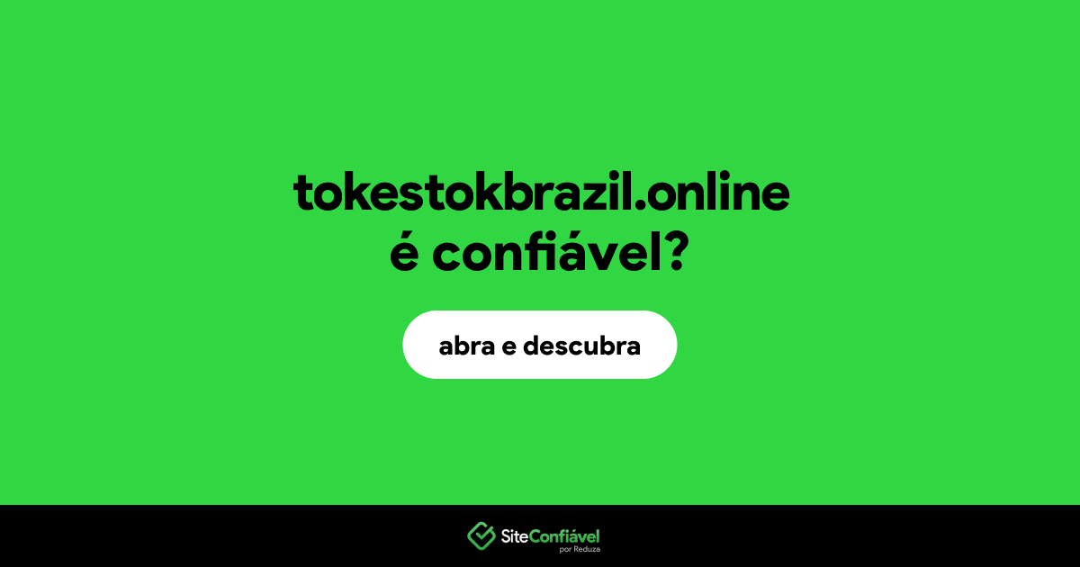 O site tokestokbrazil.online é confiável?