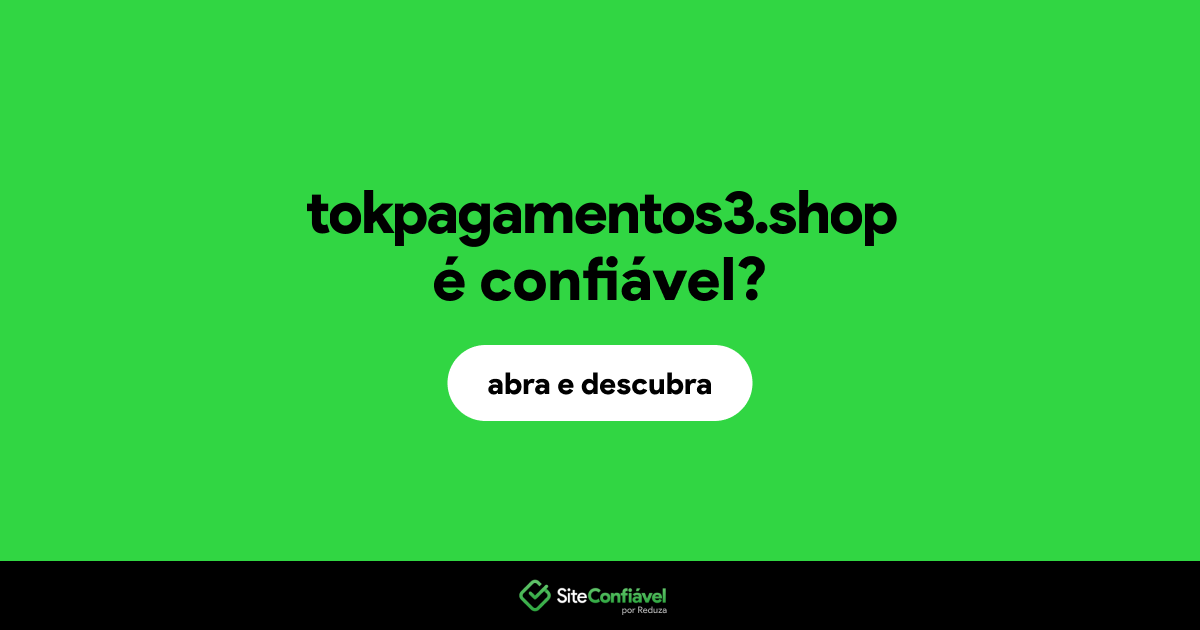 O site tokpagamentos3.shop é confiável?