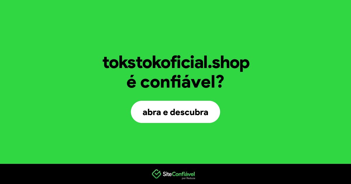 O site tokstokoficial.shop é confiável?