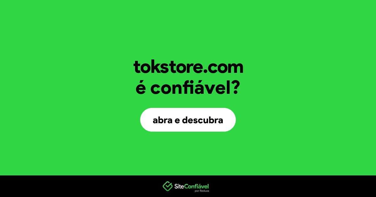 O site tokstore.com é confiável?