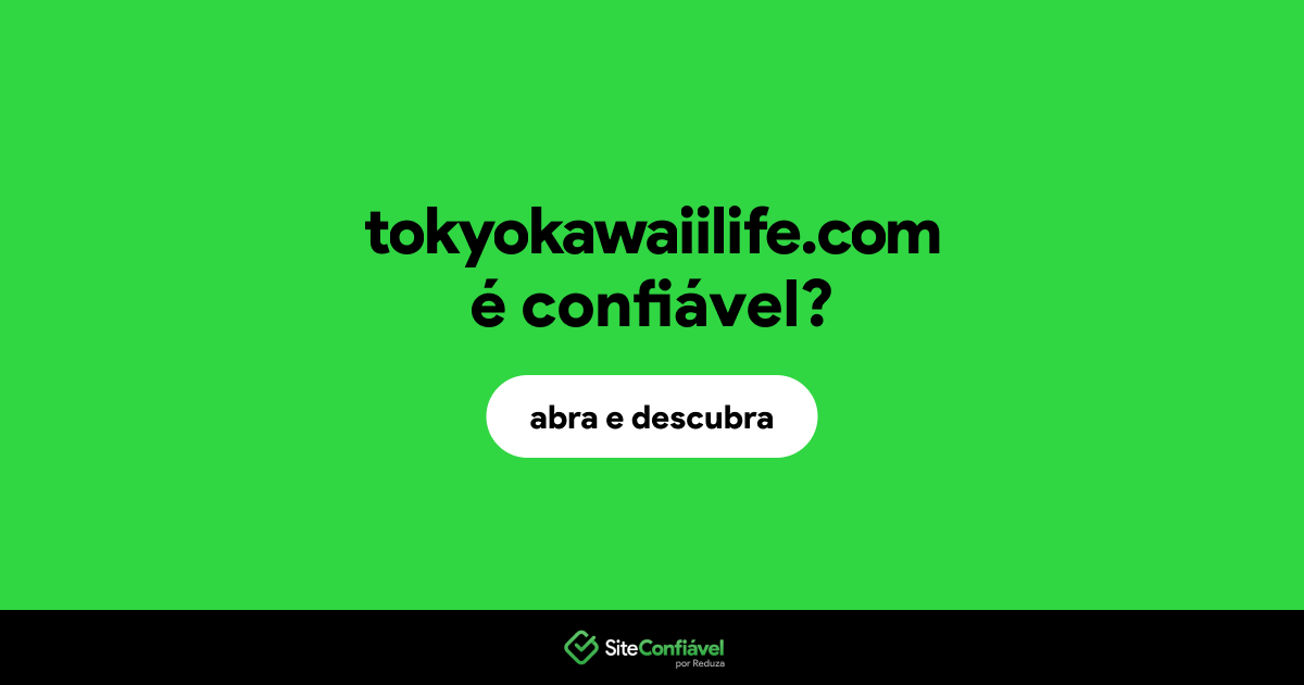 O site tokyokawaiilife.com é confiável?