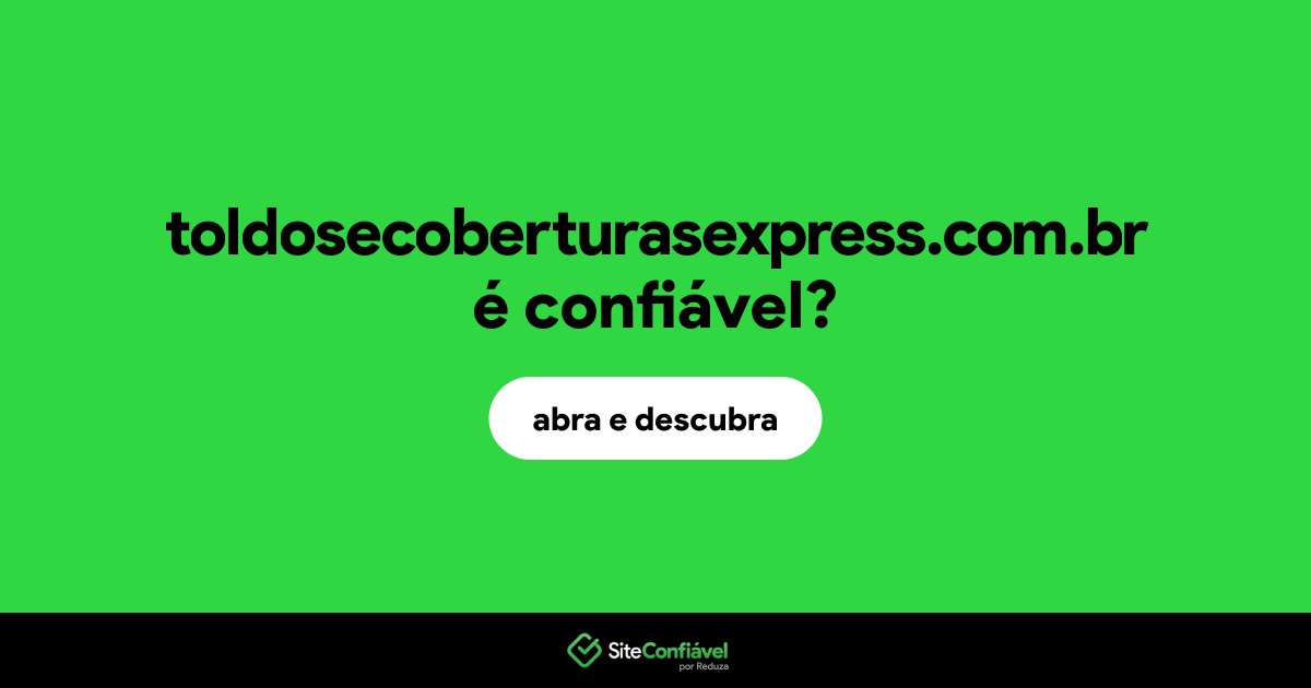 O site toldosecoberturasexpress.com.br é confiável?