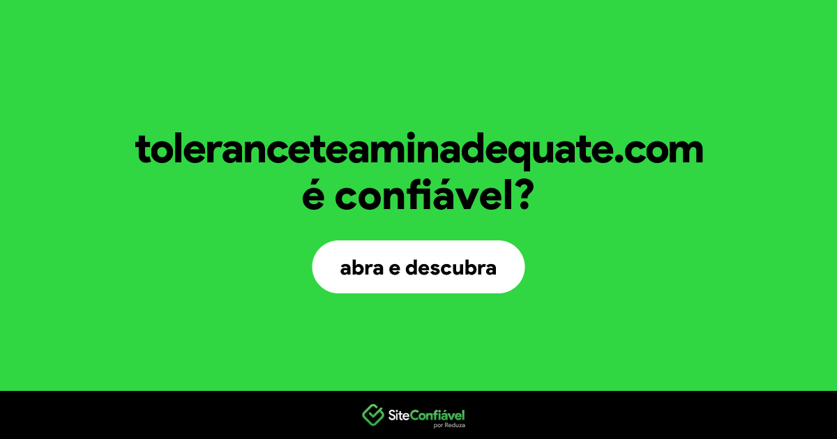 O site toleranceteaminadequate.com é confiável?