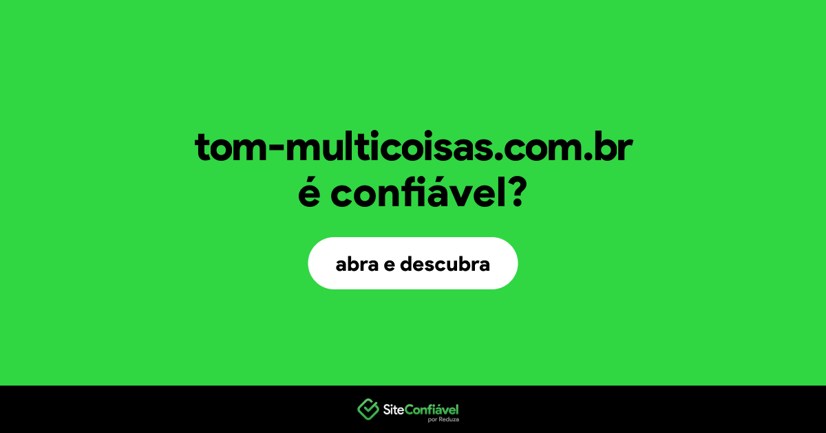 O site tom-multicoisas.com.br é confiável?