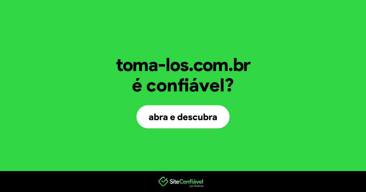 O site toma-los.com.br é confiável?
