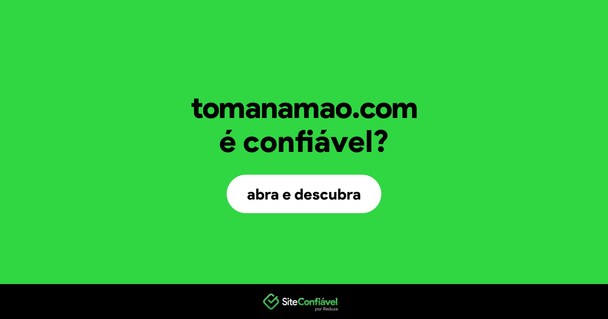 O site tomanamao.com é confiável?